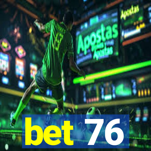 bet 76